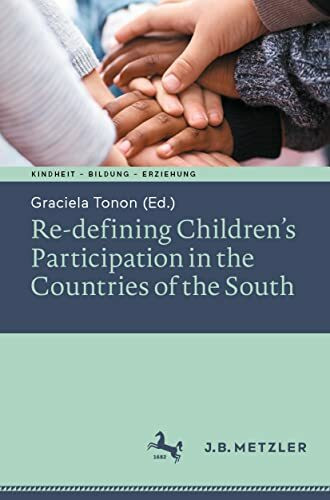 Re-defining Children’s Participation in the Countries of the South (Kindheit – Bildung – Erziehung. Philosophische Perspektiven)