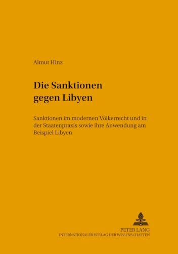 Die Sanktionen gegen Libyen: Sanktionen im modernen Völkerrecht und in der Staatenpraxis sowie ihre Anwendung am Beispiel Libyen (Leipziger Beiträge zur Orientforschung, Band 16)