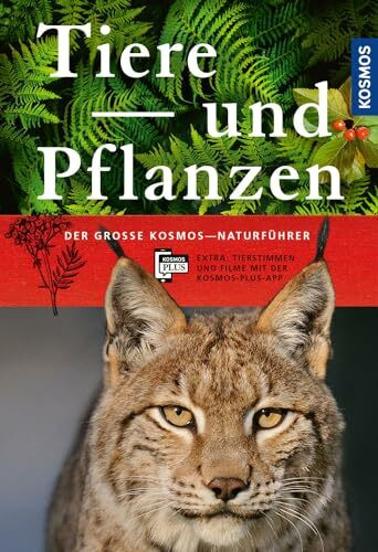 Der große Kosmos-Naturführer Tiere und Pflanzen: Naturführer und Nachschlagewerk mit 900 Tieren sowie 1000 Pflanzen und Pilzen, über 2.400 Abbildungen. Tierstimmen und Filme auf der Kosmos-Plus-App