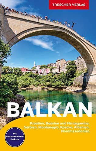 TRESCHER Reiseführer Balkan: Kroatien, Bosnien und Herzegowina, Serbien, Montenegro, Kosovo, Albanien, Nordmazedonien - Mit herausnehmbarer Übersichtskarte 1 : 1.350.000