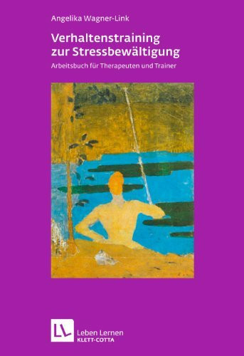 Verhaltenstraining zur Stressbewältigung (Leben Lernen, Bd. 231): Arbeitsbuch für Therapeuten und Trainer
