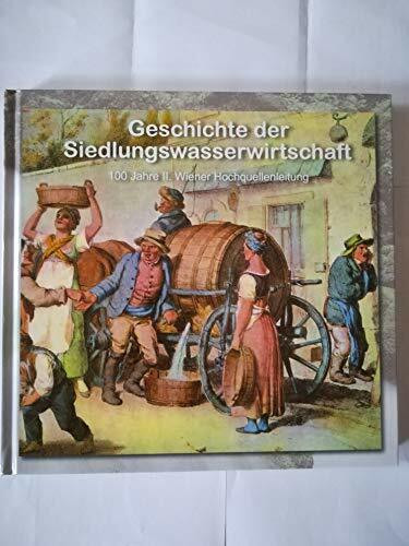 Geschichte der Siedlungswasserwirtschaft. 100 Jahre II. Wiener Hochquellenleitung.