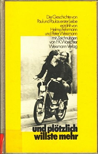 Und plötzlich willste mehr. Die Geschichte von Paul und Paulas erster Liebe