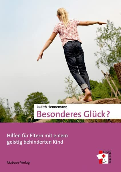 Besonderes Glück? Hilfen für Eltern mit einem geistig behinderten Kind (Erste Hilfen, Band 3)