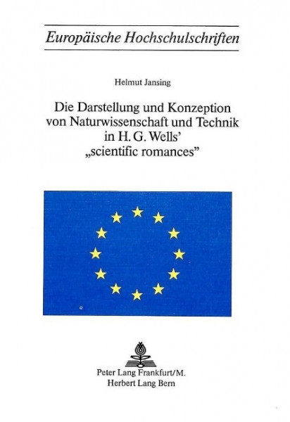Die Darstellung und Konzeption von Naturwissenschaft und Technik in H.G. Wells' «Scientific Romances