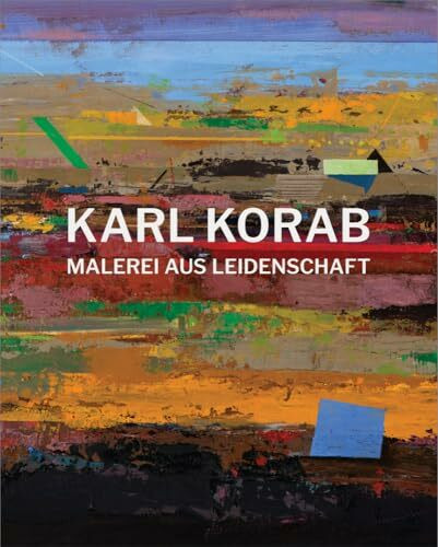 Karl Korab – Malerei aus Leidenschaft: Eine Werkmonografie
