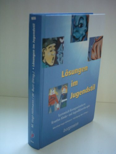 Lösungen im Jugendstil: Systemisch-lösungsorientierte Kreative Kinder- und Jugendlichentherapie