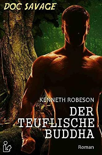 DOC SAVAGE - DER TEUFLISCHE BUDDHA: Ein Science-Fiction-Abenteuer-Roman!