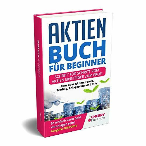 Aktien für Beginner - Schritt für Schritt vom Aktien Einsteiger zum Profi - Alles über Aktien, Fonds, Trading, Anlagepläne und ETFs - So einfach kann ... Immobilien und Aktien für Einsteiger)