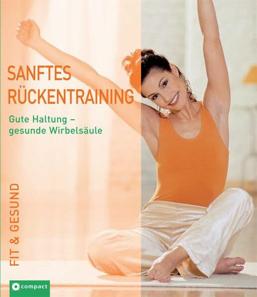 Sanftes Rückentraining: Gute Haltung - gesunde Wirbelsäule (Fit & gesund)