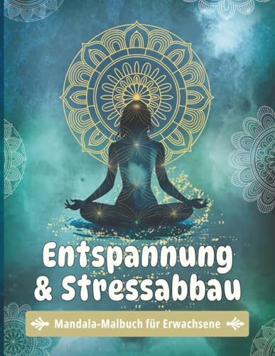 Mandala Malbuch für Erwachsene: Entspannung & Stressabbau | Achtsamkeit, Meditation & innere Ruhe | Kreatives Geschenk zum Ausmalen