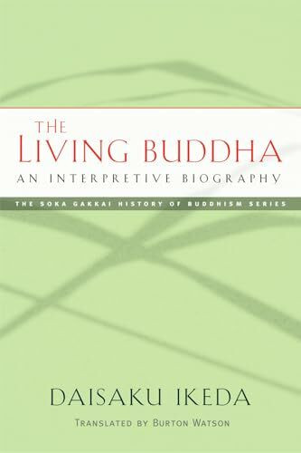 The Living Buddha: An Interpretive Biography (Soka Gakkai History of Buddhism)
