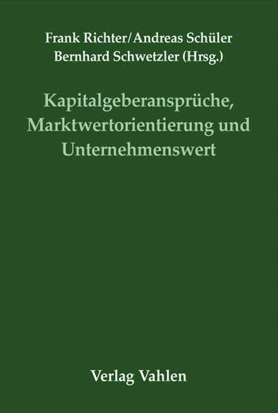 Kapitalgeberansprüche, Marktwertorientierung und Unternehmenswert: Festschrift für Prof. Dr. Dr. h.c. Jochen Drukarczyk zum 65. Geburtstag (Festschriften, Festgaben, Gedächtnisschriften)
