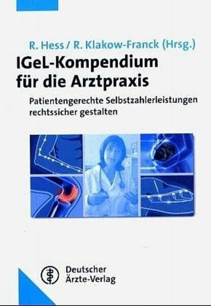 IGeL-Kompendium für die Arztpraxis: Patientengerechte Selbstzahlerangebote rechtssicher und wirtschaftlich gestalten