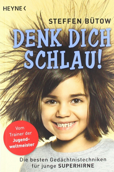 Denk dich schlau!: Die besten Gedächtnistechniken für junge Superhirne -