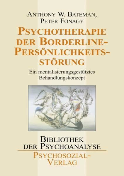 Psychotherapie der Borderline-Persönlichkeitsstörung: Ein mentalisierungsgestütztes Behandlungskonzept (Bibliothek der Psychoanalyse)