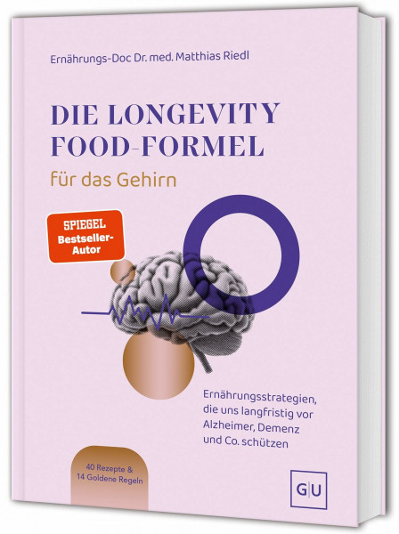 Die Longevity-Food-Formel für das Gehirn: Ernährung für mentale Gesundheit – Alzheimer, Demenz und Co. vorbeugen