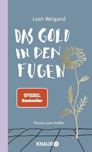 Das Gold in den Fugen: Poesie zum Hoffen | Die Gedichte von SPIEGEL-Bestseller-Autorin Leah Weigand machen Hoffnung in schweren Zeiten