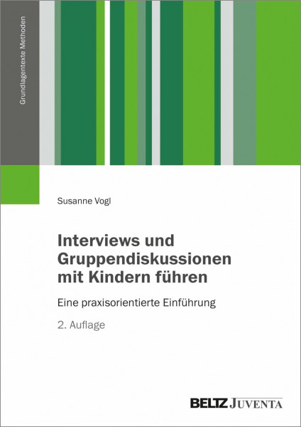 Interviews und Gruppendiskussionen mit Kindern führen: Eine praxisorientierte Einführung (Grundlagentexte Methoden)
