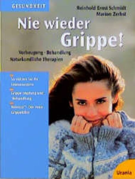 Nie wieder Grippe!: Vorbeugung · Behandlung · Naturkundliche Therapien: Vorbeugung, Behandlung, Naturkundliche Therapien. So stützen Sie Ihr ... -Behandlung. Relenza, der neue Grippekiller