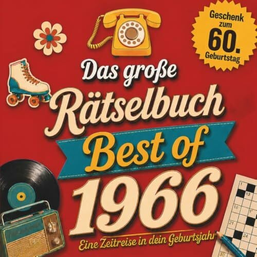 Das große Jahrgangs-Rätselbuch – Best of 1966: Rätsel, Quizfragen und Schätzspiele zum Erinnern, Lachen und Mitmachen. Das besondere Geschenk zum 60. Geburtstag