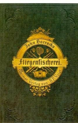 Die Kunst der Fliegenfischerei auf Aschen und Forellen in Deutschland und Österreich: Faksimile-Ausgabe