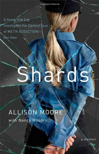 Shards: A Young Vice Cop Investigates Her Darkest Case of Meth Addiction―Her Own