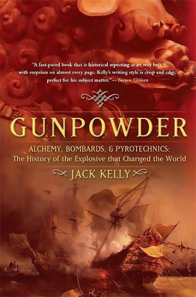 Gunpowder: Alchemy, Bombards, and Pyrotechnics: The History of the Explosive That Changed the World