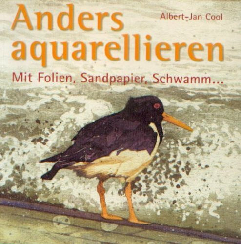 Anders aquarellieren - Mit Folien, Sandpapier, Schwamm......