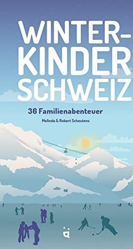 Winterkinder Schweiz: 36 Familienaktivitäten (Frischluftabenteuer)