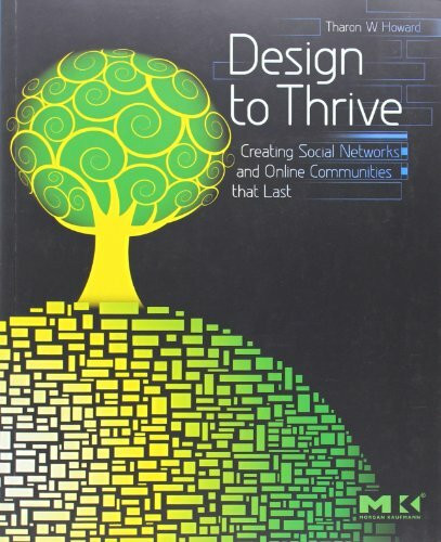 Design to Thrive: Creating Social Networks and Online Communities that Last