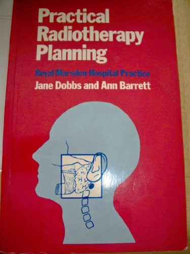 Practical Radiotherapy Planning: Royal Marsden Hospital Practice