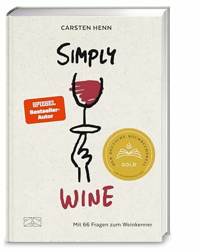 Simply Wine: Mit 66 Fragen zum Weinkenner – der etwas andere Wein-Guide – Deutscher Kochbuchpreis 2025 GOLD