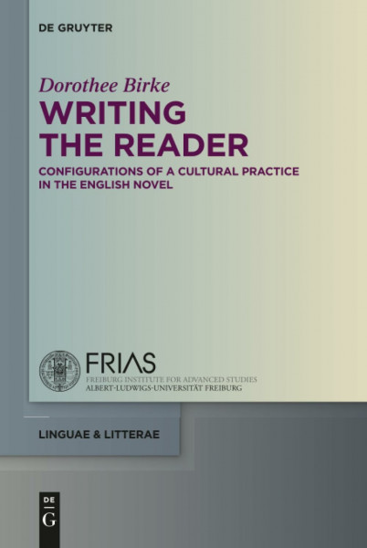 Writing the Reader: Configurations of a Cultural Practice in the English Novel (linguae & litterae, 59)