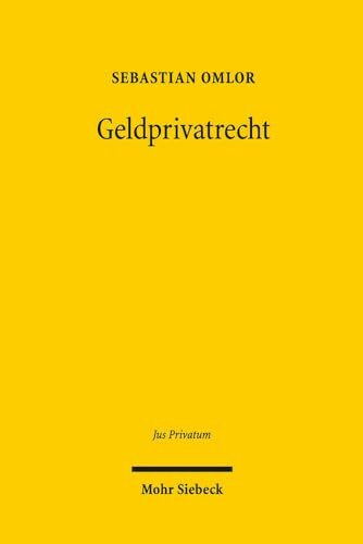 Geldprivatrecht: Entmaterialisierung, Europäisierung, Entwertung (Jus Privatum, Band 184)