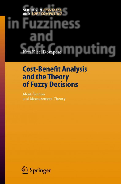 Cost-Benefit Analysis and the Theory of Fuzzy Decisions: Identification and Measurement Theory (Studies in Fuzziness and Soft Computing, Band 158)