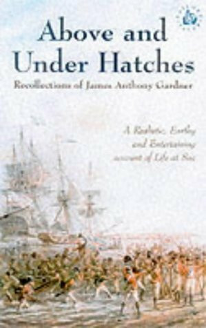 Above and Under Hatches: The Recollections of James Anthony Gardner. Ed. by Vesley Hamilton and John Knox Laughton (Sailor's Tales)