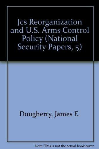 Jcs Reorganization and U.S. Arms Control Policy (National Security Papers, 5)