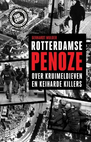 Rotterdamse penoze: over kruimeldieven en keiharde killers (True crime)