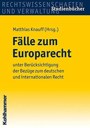 Fälle zum Europarecht: unter Berücksichtigung der Bezüge zum deutschen und internationalen Recht (Studienbücher Rechtswissenschaft)