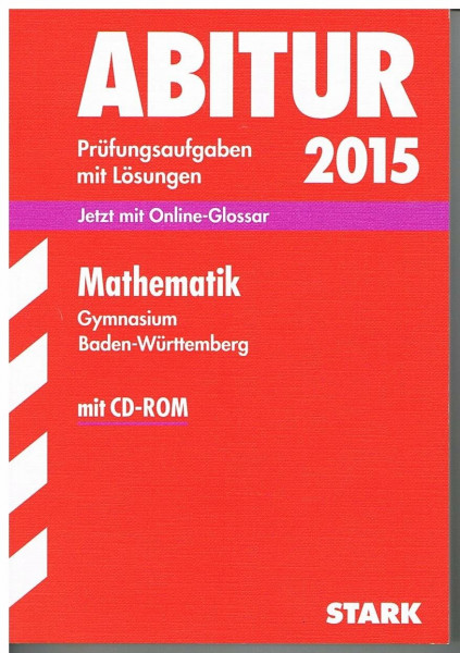 STARK Abiturprüfung Baden-Württemberg - Mathematik m. CD-ROM: Jetzt mit Online-Glossar. Original-Prüfungsaufgaben 2012-2014 mit Lösungen