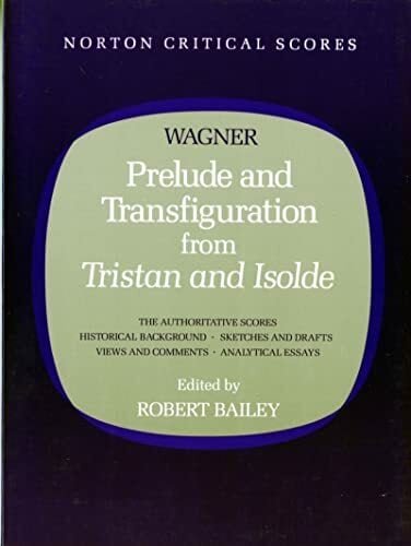 Prelude and Transfiguration from Tristan and Isolde (Norton Critical Scores) Prelude and Transfiguration from Tristan and Isolde (Norton Critical Scores)
