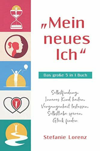 „Mein neues Ich“ - Das große 5 in 1 Buch: Selbstfindung, Inneres Kind heilen, Vergangenheit loslassen, Selbstliebe spüren, Glück finden