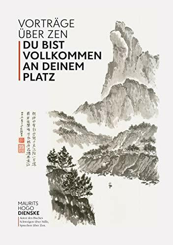 Du bist vollkommen an deinem Platz: Vorträge über Zen