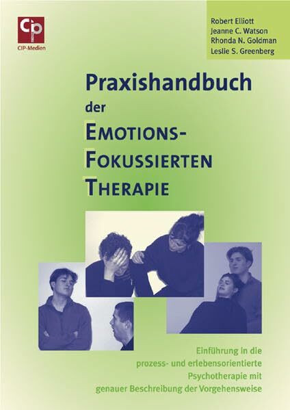 Praxishandbuch der Emotions-Fokussierten Therapie: Einführung in die prozess- und erlebensorientierte Psychotherapie mit genauer Beschreibung der Vorgehensweise