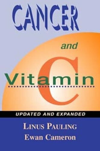 Cancer and Vitamin C: A Discussion of the Nature, Causes, Prevention, and Treatment of Cancer With Special Reference to the Value of Vitamin C