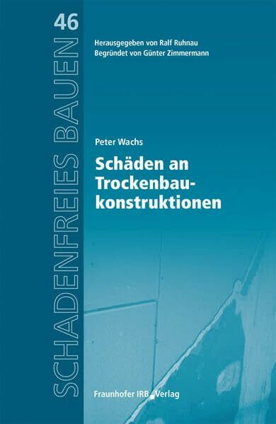 Schäden an Trockenbaukonstruktionen: Reihe begründet von Günter Zimmermann (Schadenfreies Bauen)