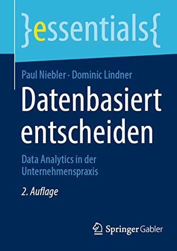 Datenbasiert entscheiden: Data Analytics in der Unternehmenspraxis (essentials)