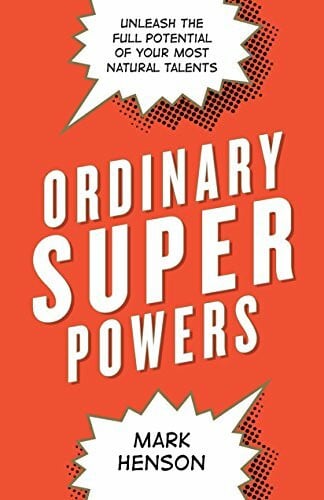 Ordinary Superpowers: Unleash the Full Potential of Your Most Natural Talents