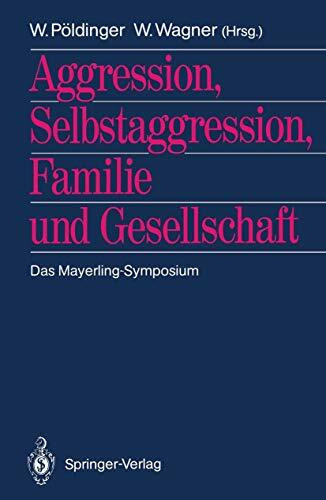 Aggression, Selbstaggression, Familie und Gesellschaft: Das Mayerling-Symposium (German Edition)